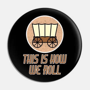 Funny Patriot Pioneer Day Utah How I Roll Wagon Pin