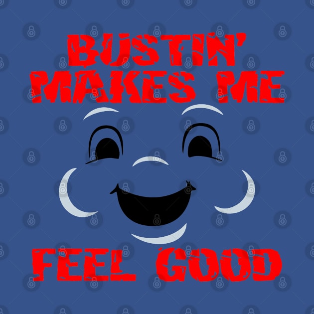 Bustin' makes me feel good by Ubold