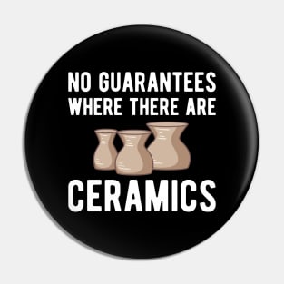 Pottery - No guarantees where there are ceramics w Pin