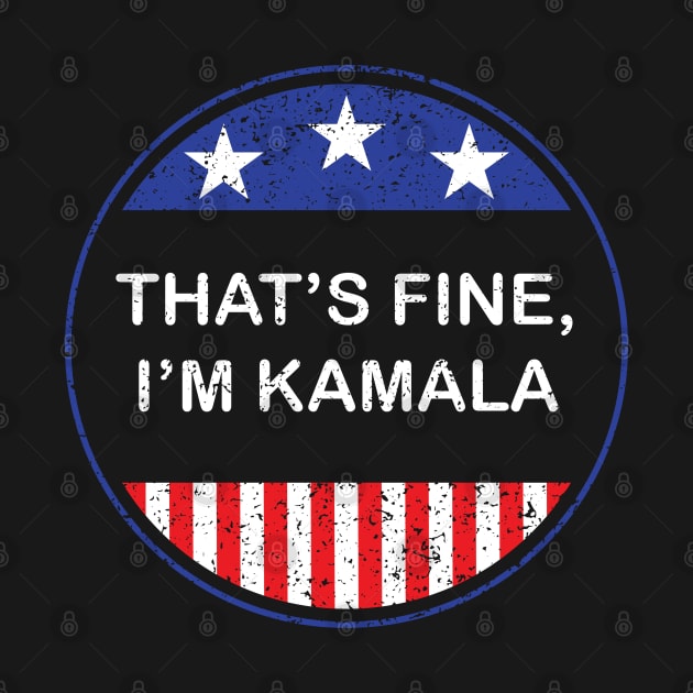 That's fine, I'm Kamala 2020 Vice Presidential Debate Kamala Harris Quote by ZowPig Shirts