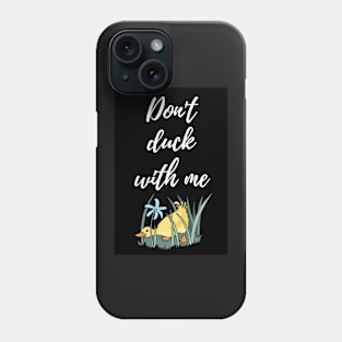 Don't Duck With Me Phone Case