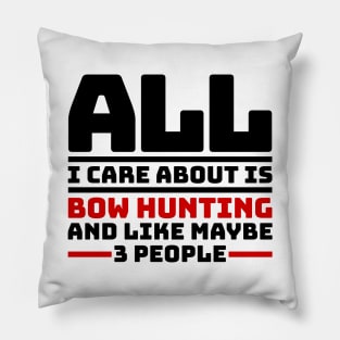 All I care about is bow hunting and like maybe 3 people Pillow