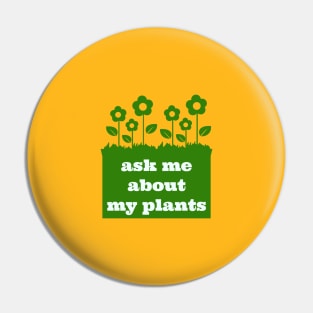 Ask me about my plants Pin