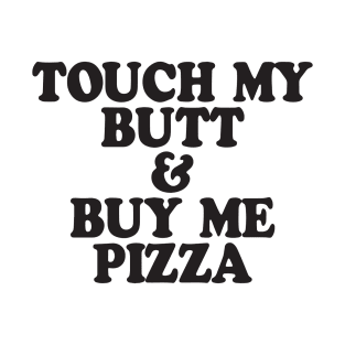 Touch My Butt Buy Me Pizza Top Crop Swag Tumblr Fun Hipster Swag T-Shirt