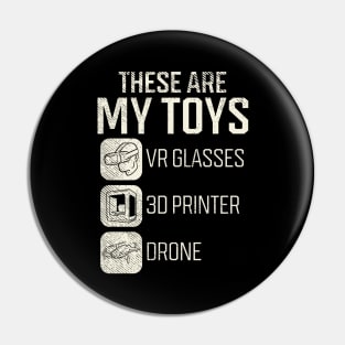 These Are My Toys: VR Glasses, 3D Printer, Drone Pin