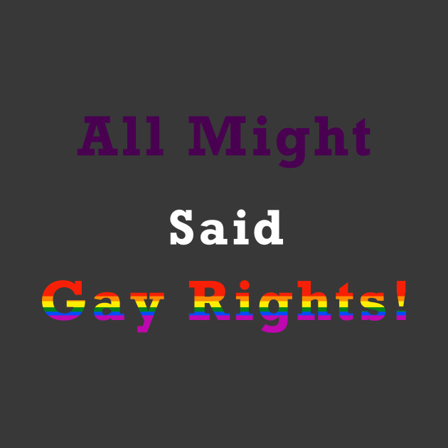 All Might Said... GAY RIGHTS!!! - Gay Rights - Phone Case