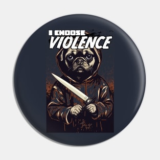 I CHOOSE VIOLENCE - Pug shirt Pin