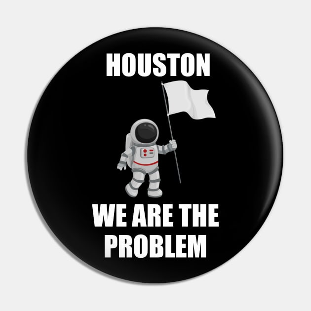 houston we are a problem Pin by Vortex.Merch