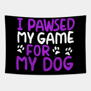 I Pawsed My Game For My Dog Tapestry