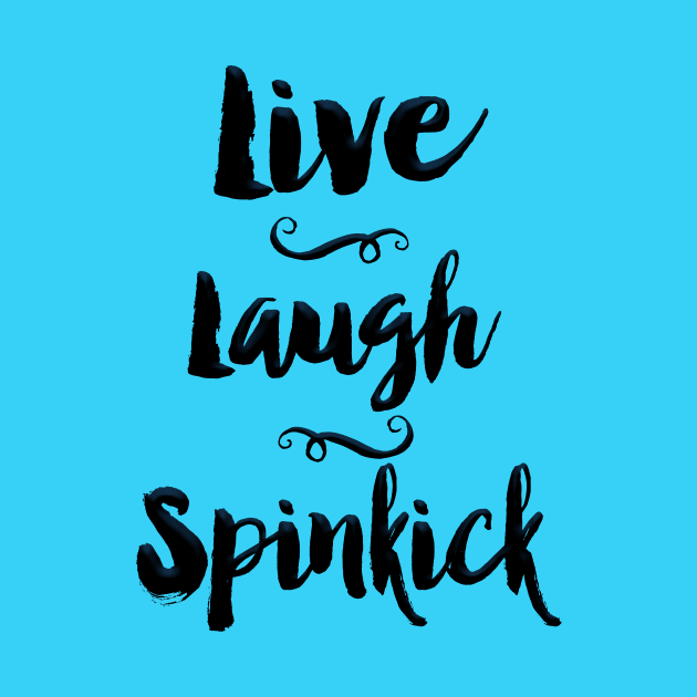 Live. Laugh. Spinkick. by Midwest Magic Cleaning