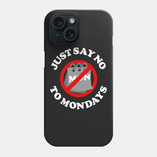 Just Say No To Mondays Phone Case by dumbshirts