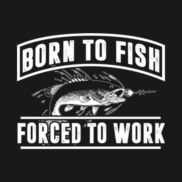 born to fish shirt