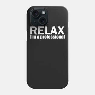 Relax I'm a professional Phone Case