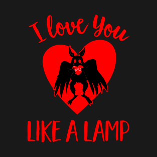 I Love You Like a Lamp Funny Cute Mothman Valentines Day T-Shirt