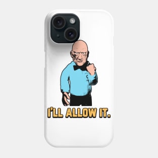 I'll Allow It. Phone Case