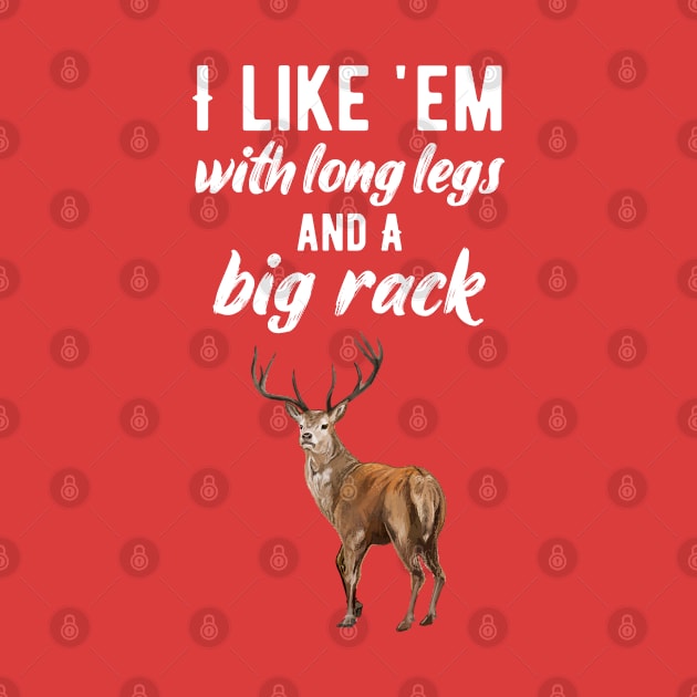 I Like 'Em With Long Legs And Big Racks Funny Deer Hunting Quote Gift for Hunters by CoolDesignsDz