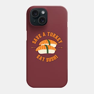 Save a turkey and eat sushi Phone Case