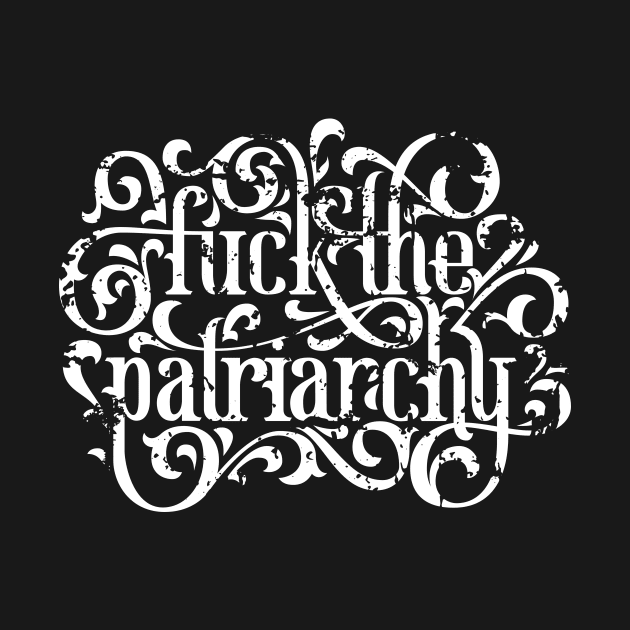 Fuck the Patriarchy by polliadesign