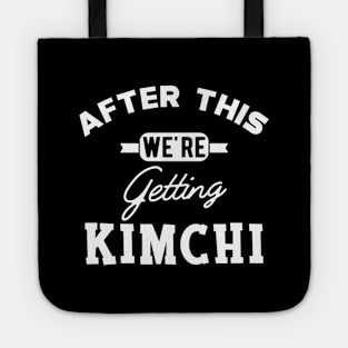 Kimchi - After this we're getting kimchi Tote