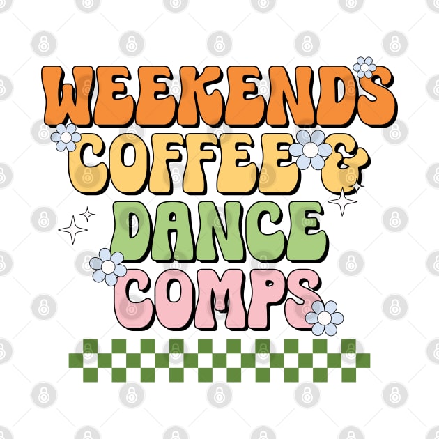 Funny Dance Mom Weekends Coffee and Dance Comps by Nisrine