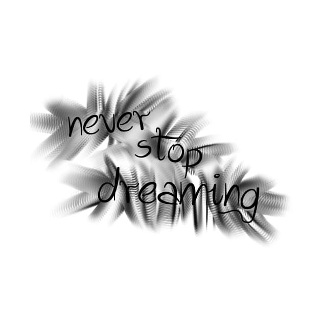 never stop dreaming by SpassmitShirts