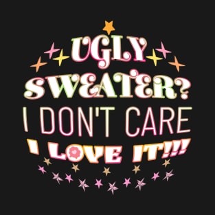 Ugly Sweater I Don't Care I Love It Pink Yellow Stars Warped T-Shirt