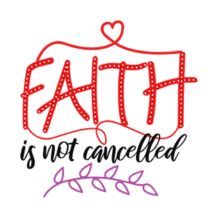 Faith Is Not Cancelled T-Shirt