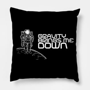 Gravity Brings Me Down - Astronaut Space and Science Pillow