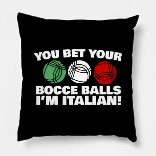 You Bet Your Bocce Balls I'M Italian Pillow