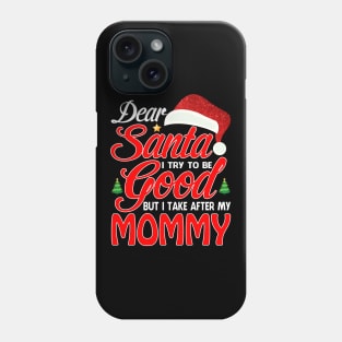 Dear Santa I Tried To Be Good But I Take After My MOMMY T-Shirt Phone Case