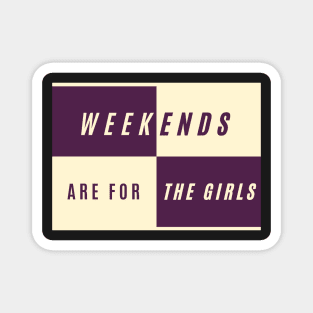 Weekends are for the girls best friends Magnet