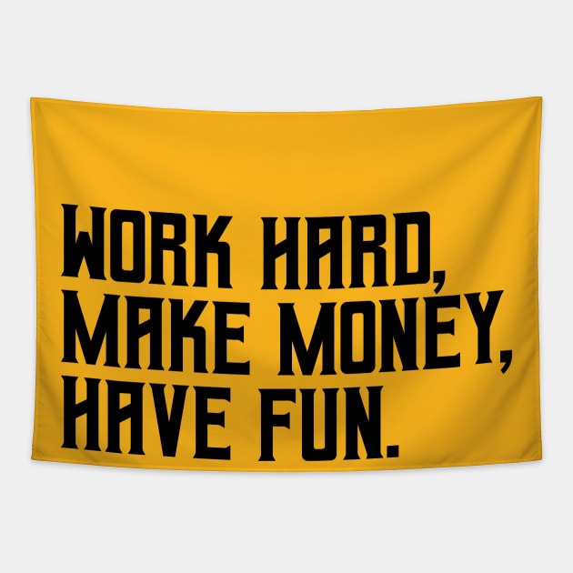 Work hard, make money, have fun Tapestry by hsf