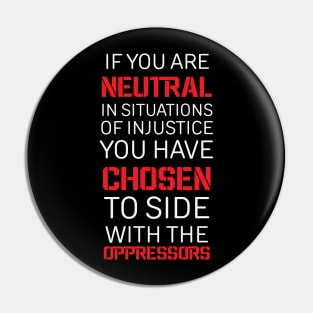 If you are Neutral in situations of injustice, Black History, Civil Rights Pin