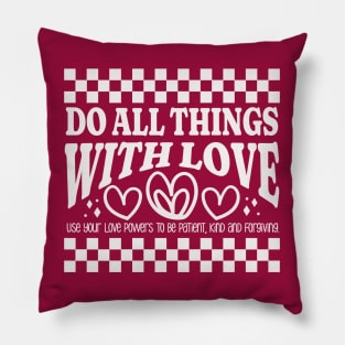 Do All Things with Love - Be Patient, Kind and Forgiving Pillow