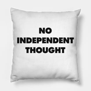 NO INDEPENDENT THOUGHT Pillow