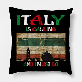 italy is calling and i must go Pillow