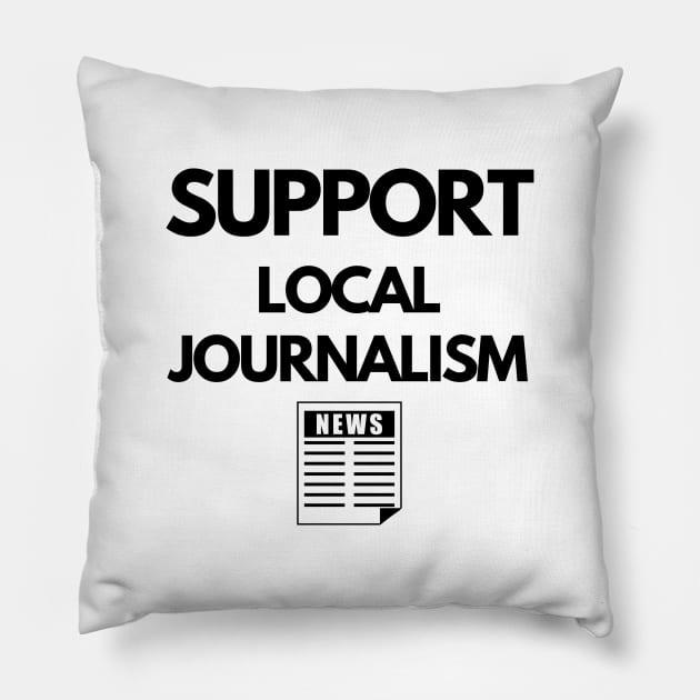 Support Local Journalism Pillow by The Journalist