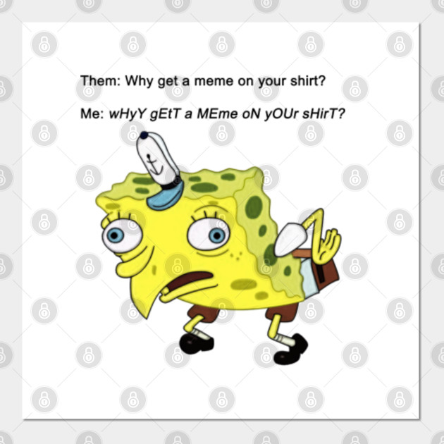Spongebob Mock Meme Spongebob Meme Posters And Art Prints Teepublic