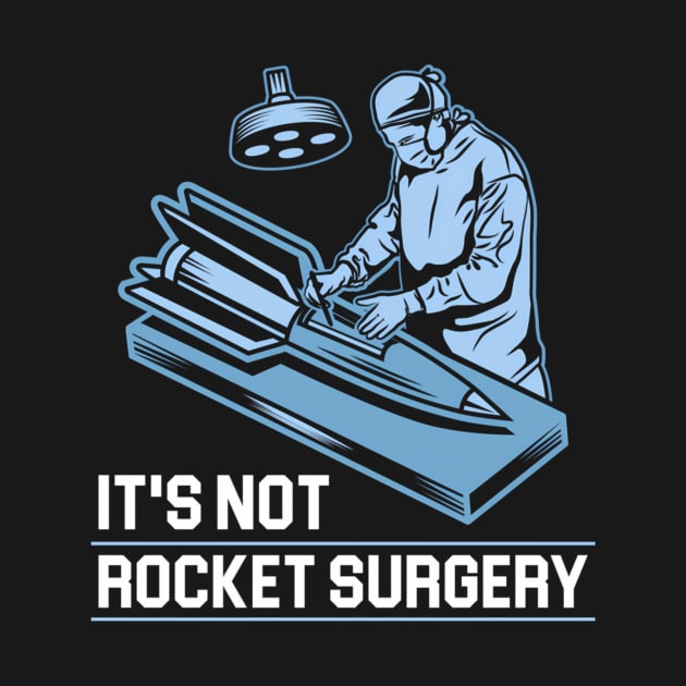 It'S Not Rocket Surgery Medicine Surgeon by SnugFarm