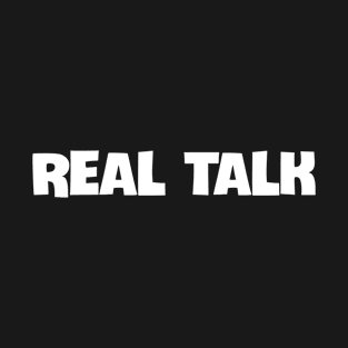 Bold 'REAL TALK' slang white block text T-Shirt