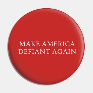 Make America Defiant Again Pin