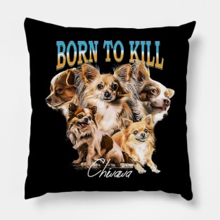 Born To Kill Chihuahua Pillow