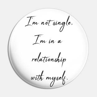 I'm not single - I'm in relationship with myself Pin