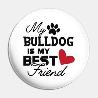 Bulldog - My bulldog is my best friend Pin