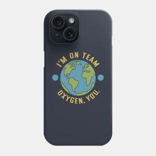 I'm on team Oxygen you Earth Day Phone Case