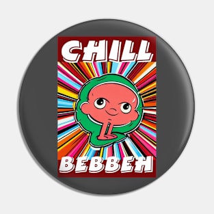 Chill Bebbeh Pin