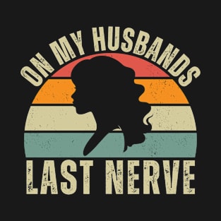 on my husbands last nerve T-Shirt