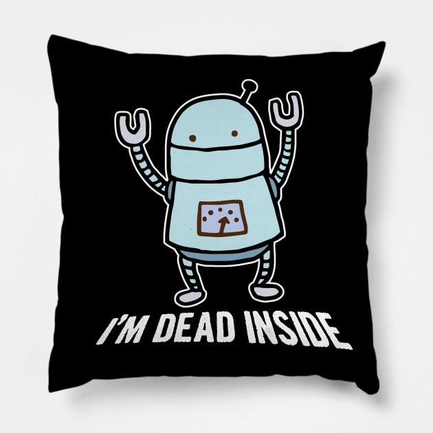 I'm Dead Inside Robot Pillow by Bob Rose