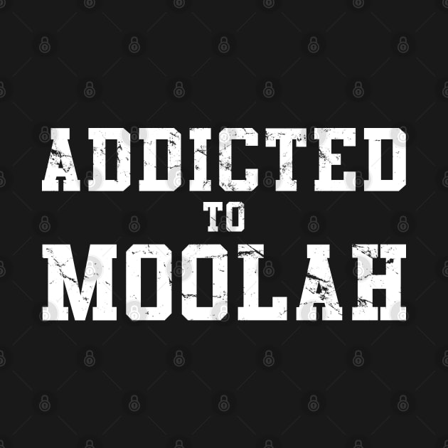 Addicted To Moolah by Flippin' Sweet Gear