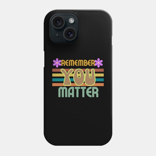 REMEMBER YOU MATTER Inspire T-Shirt Text Design Retro Phone Case by Jled